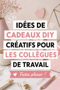 Cadeaux faits main pour collègues, idées créatives et personnalisées.